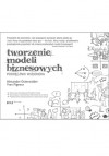 Tworzenie modeli biznesowych. Podręcznik wizjonera - Alexander Osterwalder#44; Yves Pigneur