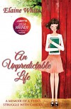 An Unpredictable Life: A Memoir of a Teen's Struggle With Cancer - Elaine  White