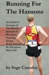 Running For The Hansons: An Insider's Account of The Brooks-Sponsored Marathon Training Group Made Famous by Olympian Brian Sell - Sage Canaday