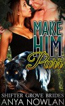 Make Him Purr: A Paranormal BBW Werepanther Shape Shifter Mail-Order Navy SEAL Romance (Shifter Grove Brides Book 1) - Anya Nowlan