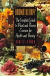 Aromatherapy: The Complete Guide to Plant and Flower Essences for Health and Beauty - Daniele Ryman