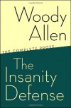 The Insanity Defense: The Complete Prose - Woody Allen