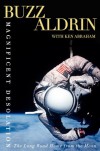 Magnificent Desolation: The Long Journey Home from the Moon - Edwin E. Aldrin Jr., Ken Abraham