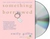 Something Borrowed - Emily Giffin, Jennifer Wiltsie