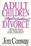 Adult Children of Legal or Emotional Divorce: Healing Your Long Term Hurt - Jim Conway