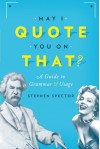 May I Quote You on That?: A Guide to Grammar and Usage - Stephen Spector