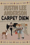 Carpet Diem: Or...How to Save the World by Accident - Justin Lee Anderson