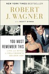 You Must Remember This: Life and Style in Hollywood's Golden Age - Robert J. Wagner, Scott Eyman