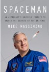 Spaceman: An Astronaut's Unlikely Journey to Unlock the Secrets of the Universe - Mike Massimino