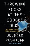 Throwing Rocks at the Google Bus: How Growth Became the Enemy of Prosperity - Douglas Rushkoff