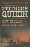 Southern Queen: New Orleans in the Nineteenth Century - Thomas Ruys Smith