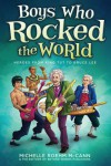 Boys Who Rocked The World: Heroes from King Tut to Bruce Lee - Michelle R. McCann, David Hahn