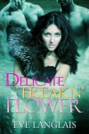 Delicate Freakn' Flower  - Eve Langlais
