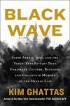 BLACK WAVE: Saudi Arabia, Iran, and the Forty-Year Rivalry That Unraveled Culture, Religion, and Collective Memory in the Middle East - Kim Ghattas