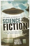 The Gospel according to Science Fiction: From the Twilight Zone to the Final Frontier - Gabriel McKee