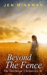 Beyond The Fence (The Dartmoor Chronicles Book 1) - Jen Minkman