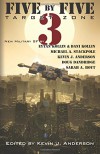 Five by Five 3: Target Zone: All New Military SF (Volume 3) - Kevin J. Anderson, Michael A. Stackpole, Sarah A. Hoyt, Doug Dandridge, Eytan Kollin, Dani Kollin, Kevin J. Anderson