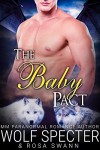 The Baby Pact (The Baby Pact Trilogy #1): Gay Shifter M/M/M Alpha Beta Omega Mpreg Romance - Wolf Specter, Rosa Swann