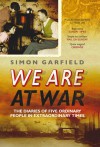 We Are at War: The Diaries of Five Ordinary People in Extraordinary Times - Simon Garfield