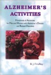 Alzheimer's Activities: Hundreds of Activities for Men and Women With Alzheimer's Disease and Related Disorders - B.J. Fitzray