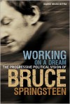 Working on a Dream: The Progressive Political Vision of Bruce Springsteen - David Masciotra
