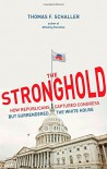 The Stronghold: How Republicans Captured Congress but Surrendered the White House - Thomas F. Schaller