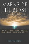 Marks of the Beast: The Left Behind Novels and the Struggle for Evangelical Identity - Glenn W. Shuck