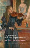 Growing Up with the Impressionists: The Diary of Julie Manet - Julie Manet, Jane Roberts