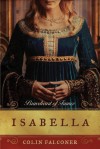 Isabella: Braveheart of France - Colin Falconer