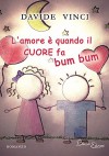 L'amore è quando il cuore fa bum bum - Davide Vinci