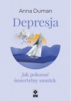 Depresja. Jak pokonać śmiertelny smutek - Anna Duman 