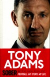 Sober: Football. My Story. My Life. - Tony Adams