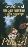 Mensonge romantique et vérité romanesque - René Girard