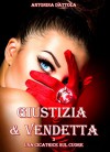 Giustizia & Vendetta - Una cicatrice sul cuore (Vol. 3) (Italian Edition) - Antonina Dattola