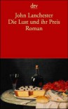 Die Lust Und Ihr Preis: Aufzeichnungen Eines Reisenden Gentleman - John Lanchester