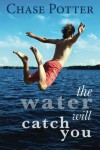 The Water Will Catch You - Chase Potter