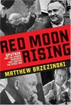 Red Moon Rising: Sputnik and the Hidden Rivalries that Ignited the Space Age - Matthew Brzezinski