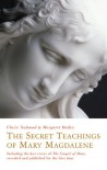 The Secret Teachings of Mary Magdalene: Including the Lost Verses of The Gospel of Mary, Revealed and Published for the First Time - Claire Nahmad, Margaret Bailey