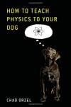 How to Teach Physics to Your Dog - Chad Orzel