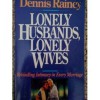 Lonely Husbands, Lonely Wives: Rekindling Intimacy in Every Marriage - Dennis Rainey