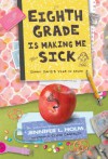 Eighth Grade Is Making Me Sick: Ginny Davis's Year In Stuff - Jennifer L. Holm, Elicia Castaldi