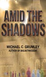 Amid the Shadows - Michael C. Grumley