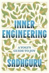 Inner Engineering: A Yogi's Guide to Joy - Sadhguru