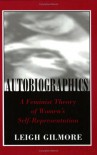 Autobiographics: A Feminist Theory of Women's Self-Representation - Leigh Gilmore