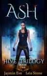 Ash (Hive Trilogy Book 1) - Leia Stone, Jaymin Eve