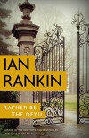 Rather Be the Devil (A Rebus Novel) - Ian Rankin