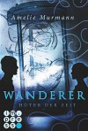 Wanderer, Band 2: Hüter der Zeit - Amelie Murmann