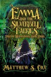 Emma and the Silverbell Faeries - Matthew S. Cox