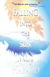 Falling into the Sun: A Novel - Charrie Hazard