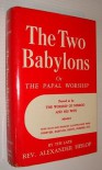 The Two Babylons Or The Papal Worship: Proved To Be The Worship Of Nimrod And His Wife - Alexander Hislop